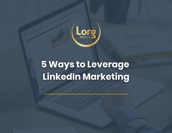 A close-up of a laptop screen with a person's hand typing, covered with a navy filter, the lorg media logo, and the title "5 Ways to Leverage LinkedIn Marketing"